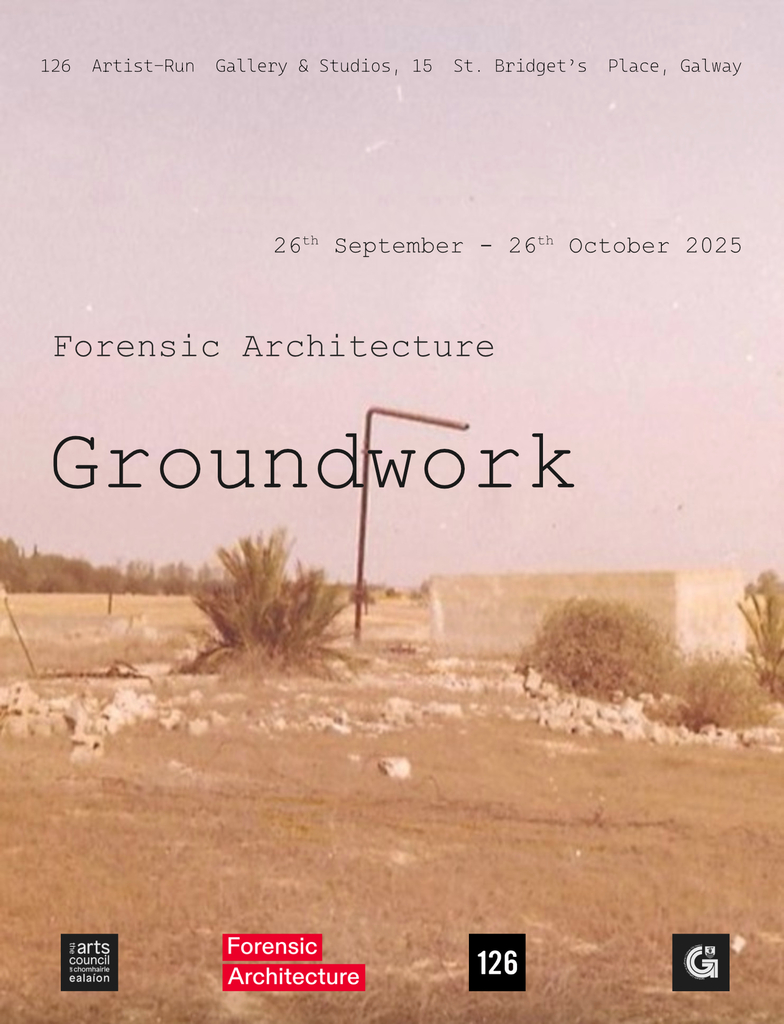 Groundwork | Forensic Architecture at 126 Artist-Run Gallery & Studios