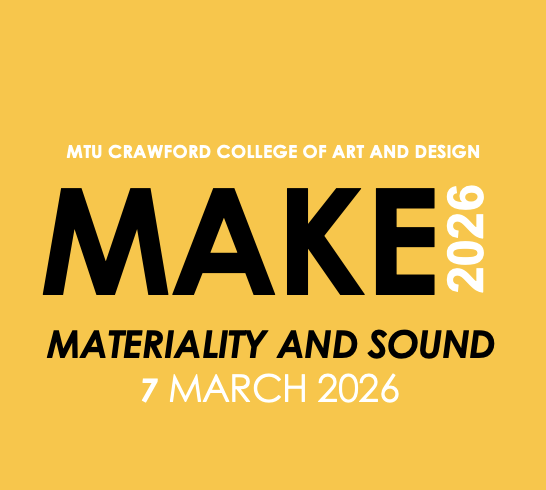 MAKE 2026 Symposium | Materiality and Sound at MTU Cork School of Music