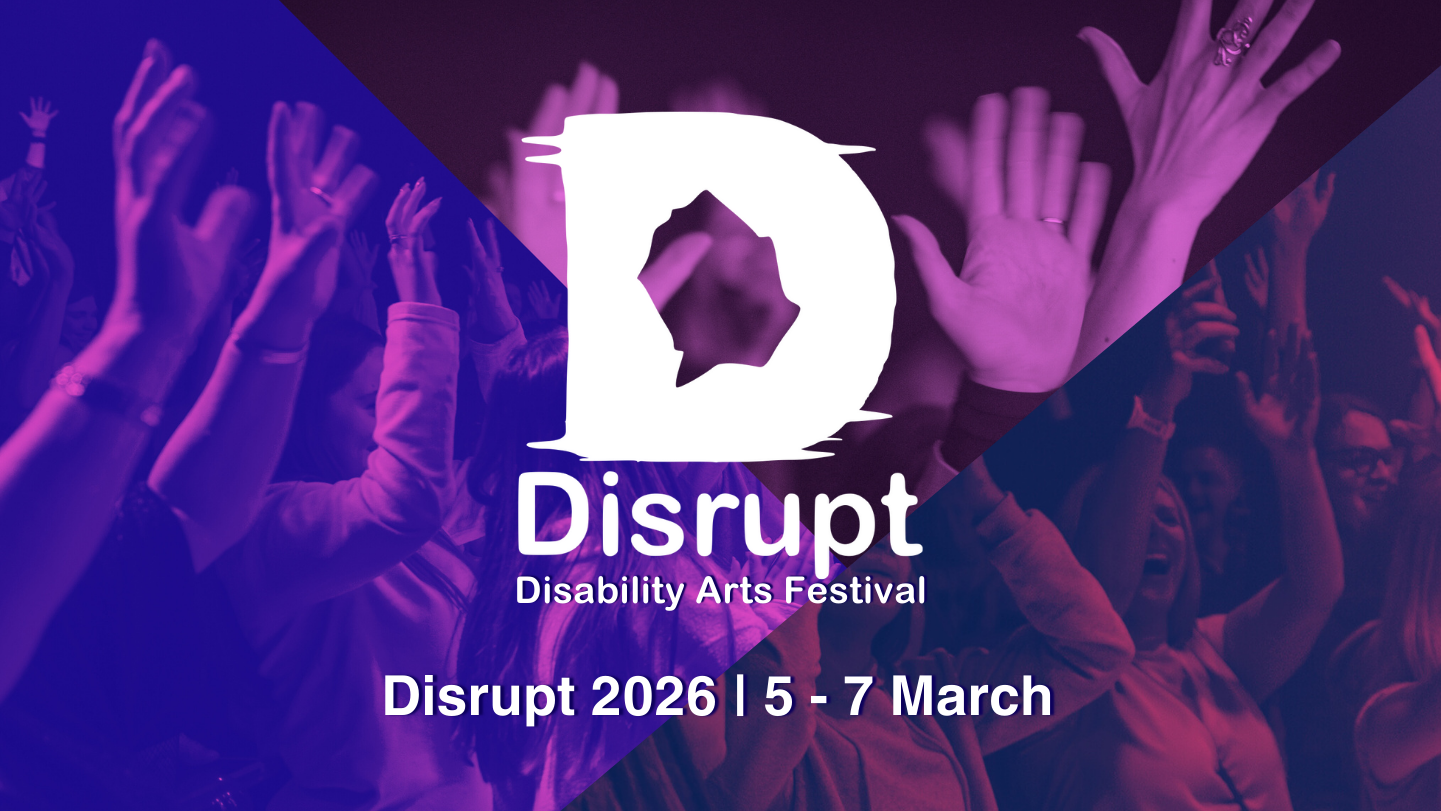 Events | Disrupt Disability Arts Festival at Project Arts Centre